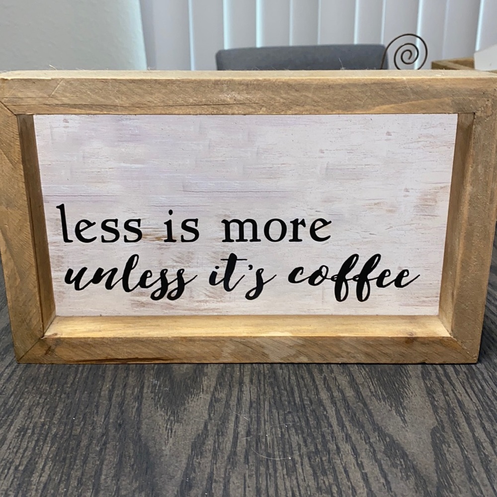 “Less is more unless it’s coffee” sign
